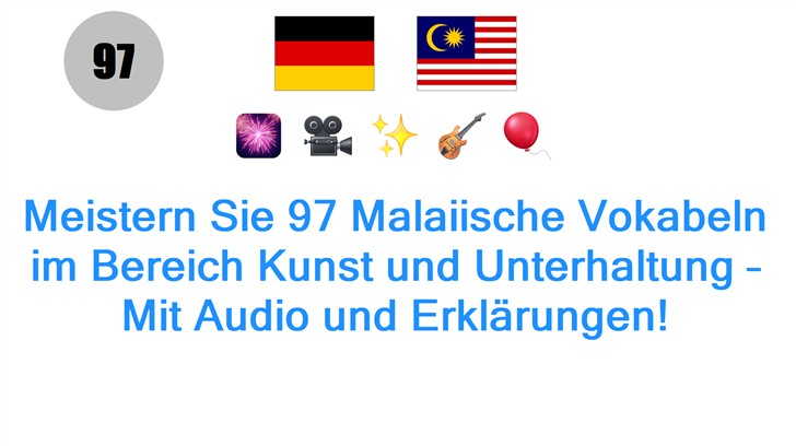 Meistern Sie 97 Malaiische Vokabeln im Bereich Kunst und Unterhaltung – Mit Audio und Erklärungen! Meistern Sie 97 Malaiische Vokabeln im Bereich Kunst und Unterhaltung – Mit Audio und Erklärungen!